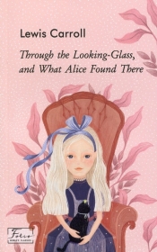 Through the Looking-Glass, and What Alice Found There - Carroll Lewis