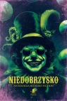 Niedobrzysko. Antologia bizarro fiction Opracowanie zbiorowe