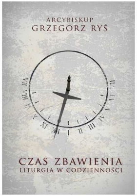 Czas zbawienia - Grzegorz Ryś