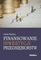 Finansowanie inwestycji przedsiębiorstw - Rębilas Rafał<br />