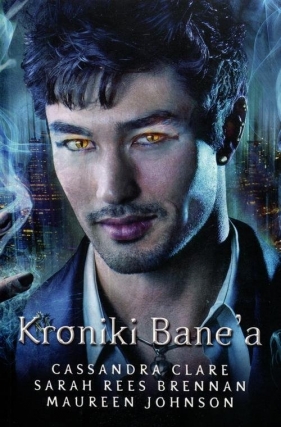 Kroniki Bane'a - Maureen Johnson, Sarah Rees Brennan, Cassandra Clare