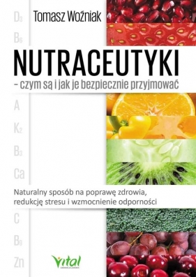 Nutraceutyki - czym są i jak je bezpiecznie przyjmować - Tomasz Woźniak