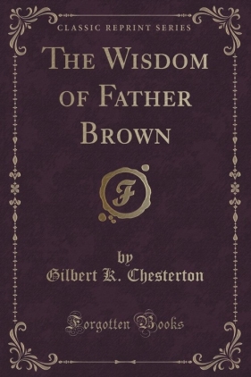 The Wisdom of Father Brown (Classic Reprint) - Chesterton Gilbert K.