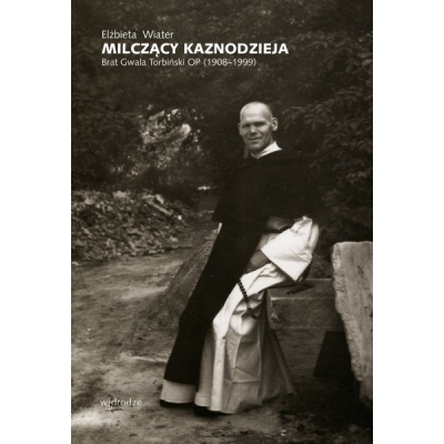 Milczący kaznodzieja Brat Gwala Torbiński OP (1908–1999)