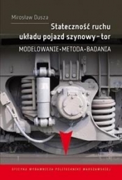 Stateczność ruchu układu pojazd szynowy-tor - Mirosław Dusza