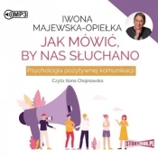 Jak mówić, by nas słuchano - Iwona Majewska-Opiełka