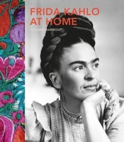 Frida Kahlo at Home - Barbezat Suzanne