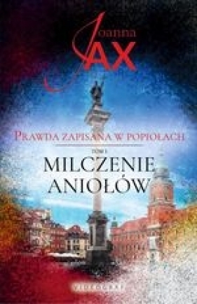 Prawda zapisana w popiołach Tom 1 Milczenie aniołów - Joanna Jax