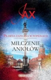 Prawda zapisana w popiołach Tom 1 Milczenie aniołów - Joanna Jax