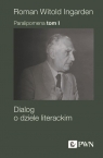 Paralipomena Tom 1Dialog o dziele literackim Roman W. Ingarden