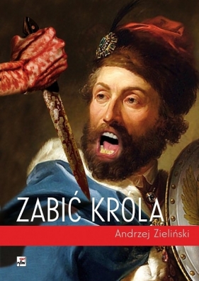 Zabić króla - Zieliński Andrzej