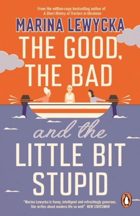 The Good, the Bad and the Little Bit Stupid - Lewycka Marina