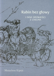 Rabin bez głowy i inne opowieści z Chełma - Manachem Kipnis