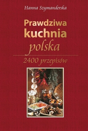 Prawdziwa kuchnia polska - Szymanderska Hanna