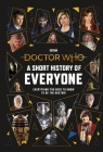 Doctor Who A Short History of Everyone Everything You Need to Know To Be