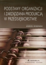 Podstawy organizacji i zarządzania produkcją w przedsiębiorstwie Rogowski Andrzej