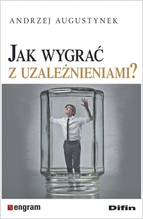 Jak wygrać z uzależnieniami? - Andrzej Augustynek