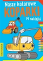 Nasze kolorowe koparki z naklejkami - Opracowanie zbiorowe