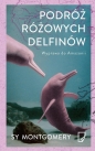 Podróż różowych delfinów. - Sy Montgomery