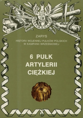 6 pułk artylerii ciężkiej "Obrońców Lwowa" - Piotr Zarzycki