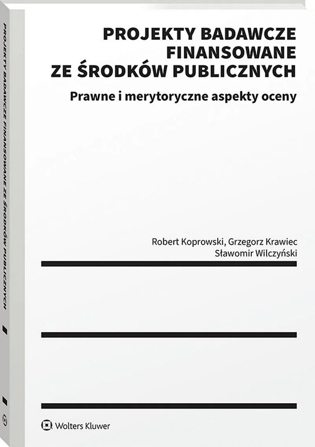 Projekty badawcze finansowane ze środków publicznych. Prawne i merytoryczne aspekty oceny