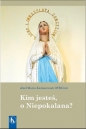 Kim jesteś, o Niepokalana? - Józef Maria Kaźmierczak