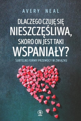 Dlaczego czuję się nieszczęśliwa, skoro on jest taki wspaniały? - Neal Avery