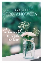 Powiedz mi, jak będzie - Sylwia Trojanowska