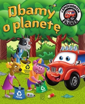 Samochodzik Franek Dbamy o planetę - Katarzyna Smółka-Majerczak