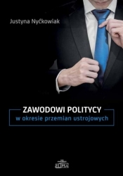 Zawodowi politycy w okresie przemian ustrojowych - Justyna Nyćkowiak