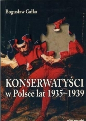 Konserwatyści w Polsce lat 1935-1939 w.2 - Gałka Bogusław 
