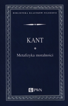 Metafizyka moralności - Kant Immanuel