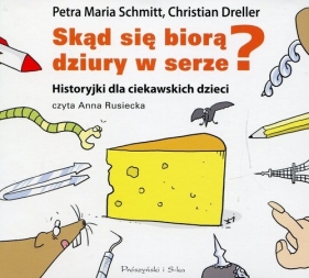 Skąd się biorą dziury w serze? (Audiobook) - Schmitt Petra Maria, Dreller Christian