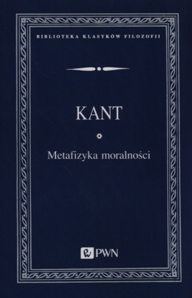 Metafizyka moralności - Immanuel Kant