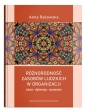Różnorodność zasobów ludzkich w organizacji - istota, dylematy, wyzwania - Anna Rakowska