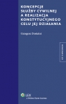 Koncepcje służby cywilnej a realizacja konstytucyjnego celu jej działania Dostatni Grzegorz