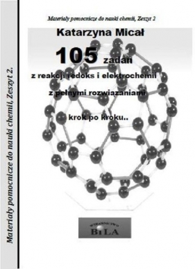 105 zadań z reakcji redoks i elektrochemii z pełnymi rozwiązaniami krok po kroku - Micał Katarzyna