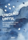 Uwolnij umysł Rozważania na temat języka, literatury i kultury