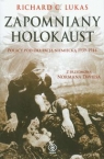 Zapomniany Holokaust Polacy pod okupacją niemiecką 1939-1944 Lukas Richard C.