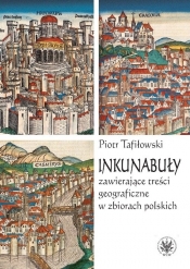 Inkunabuły zawierające treści geograficzne w zbiorach polskich - Piotr Tafiłowski