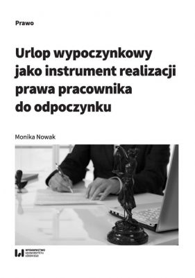 Urlop wypoczynkowy jako instrument realizacji prawa pracownika do odpoczynku - Nowak Monika 