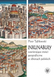 Inkunabuły zawierające treści geograficzne w zbiorach polskich - Tafiłowski Piotr