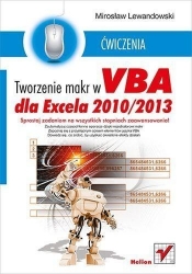 Tworzenie makr w VBA dla Excela 2010/2013 Ćwiczenia - Lewandowski Mirosław