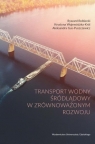 Transport wodny śródlądowy w zrównoważonym rozwoju Ryszard Rolbiecki, Krystyna Wojewódzka-Król, Alek