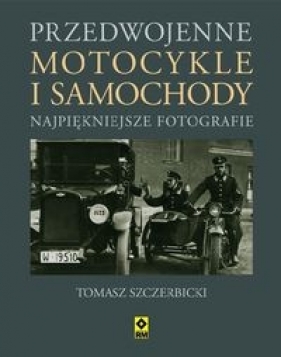 Przedwojenne motocykle i samochody - Szczerbicki Tomasz