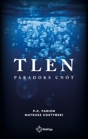 Tlen. Paradoks cnót - Mateusz Gostyński, P. K. Farion