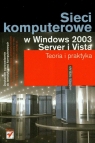 Sieci komputerowe w Windows 2003 Server i Vista teoria i praktyka Szeląg Andrzej