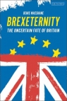 Brexiternity: The Uncertain Fate of Britain Denis MacShane