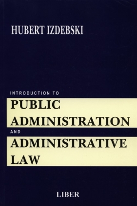 Introduction to Public Administration and Administrative Law - Hubert Izdebski