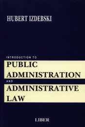 Introduction to Public Administration and Administrative Law - Izdebski Hubert